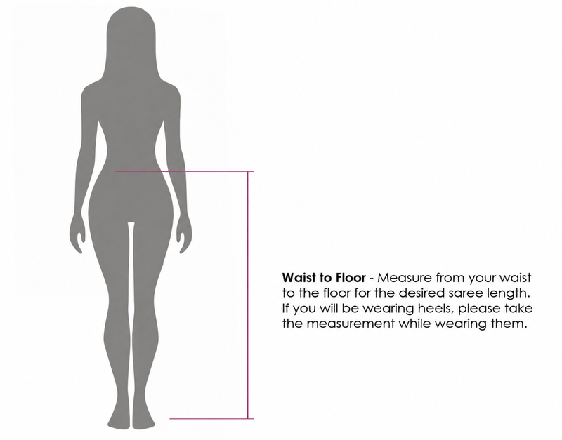 Measure from where you'll tie the saree at your waist down to the floor, standing straight, in the shoes you'll wear with it.